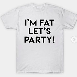 “I’m Fat Let’s Party” Womens Tshirt